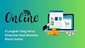 Langkah Awal yang Harus Diperhatikan Saat Memulai Bisnis Online