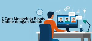 Cara Efektif Mengelola Bisnis Online Sambil Tetap Produktif