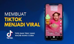 Cara Cepat Viral di TikTok: Tips untuk Pemula