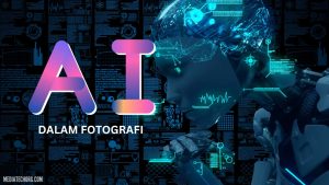 AI dalam Dunia Fotografi: Tren Editing Foto dengan Teknologi Canggih