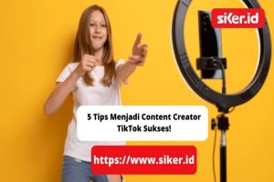 Tips Menjadi TikTok Content Creator yang Sukses di Indonesia